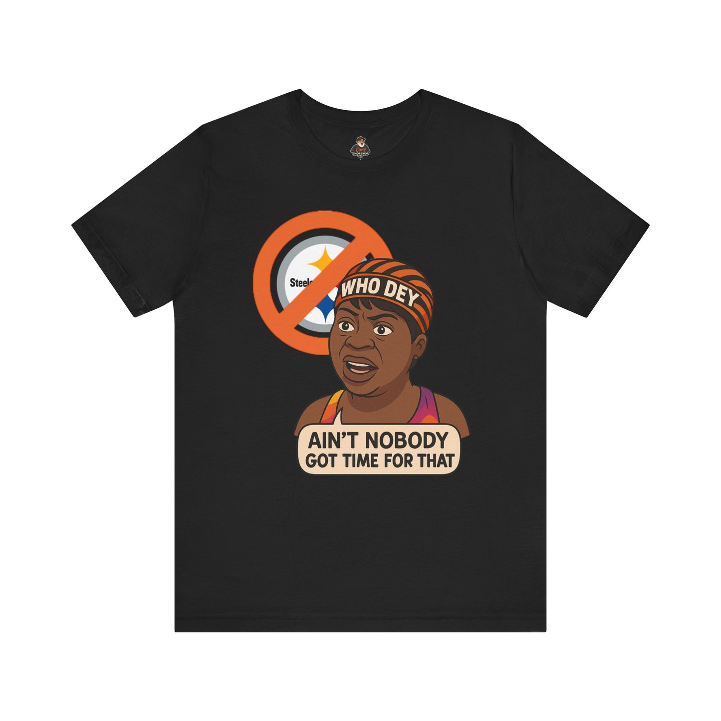 Ain't nobody got no time for Steelers! Tee, Casual Wear, Gift for Sports Fans, Humorous T-Shirt, Team Spirit Apparel, Perfect for Game Day
