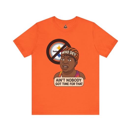 Ain't nobody got no time for Steelers! Tee, Casual Wear, Gift for Sports Fans, Humorous T-Shirt, Team Spirit Apparel, Perfect for Game Day