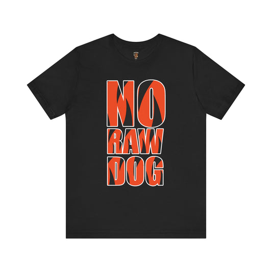 NO RAW DOG Unisex Graphic Tee with Bold Text | Fun Casual Wear, Gift for Friends, Streetwear, Eco-Friendly Fashion, Perfect for Parties